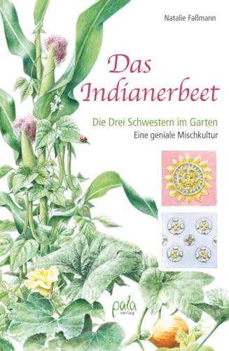 Das Indianerbeet: Die Drei Schwestern im Garten von Pala- Verlag GmbH